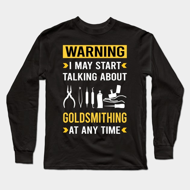 Warning Goldsmithing Goldsmith Long Sleeve T-Shirt by Good Day